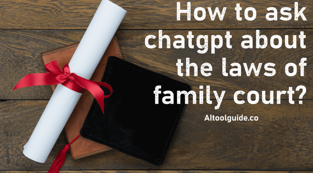 How to ask chatgpt about the laws of family court